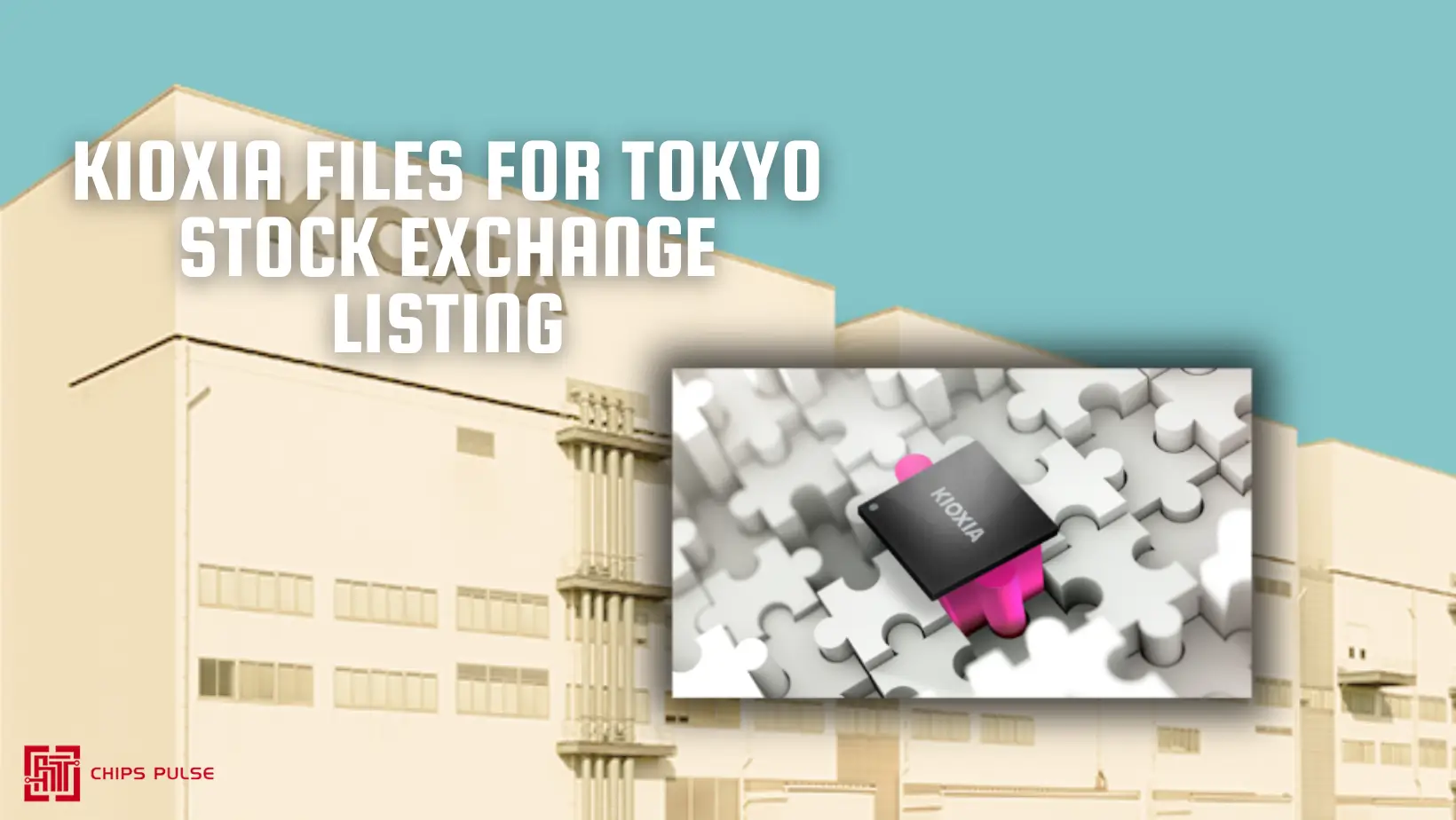 Kioxia Files for Tokyo Stock Exchange Listing